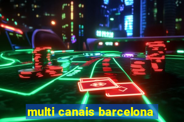 multi canais barcelona